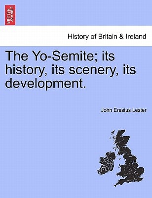 The Yo-Semite; its history, its scenery, its development.