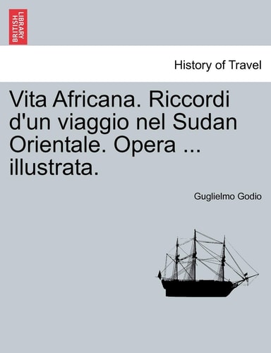 Vita Africana. Riccordi D'Un Viaggio Nel Sudan Orientale. Opera ... Illustrata. (English and Italian Edition)