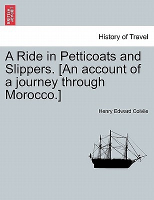 A Ride in Petticoats and Slippers. [An account of a journey through Morocco.]