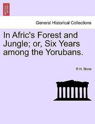 In Afric's Forest and Jungle; or, Six Years among the Yorubans.