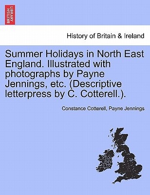 Summer Holidays in North East England. Illustrated with photographs by Payne Jennings, etc. (Descriptive letterpress by C. Cotterell.).