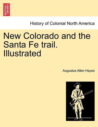 New Colorado and the Santa Fe trail. Illustrated