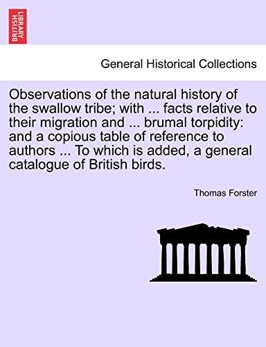 Observations of the natural history of the swallow tribe; with ... facts relative to their migration and ... brumal torpidity: and a copious table of ... added, a general catalogue of British birds.