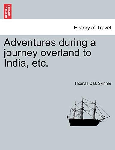 Adventures during a journey overland to India, etc.