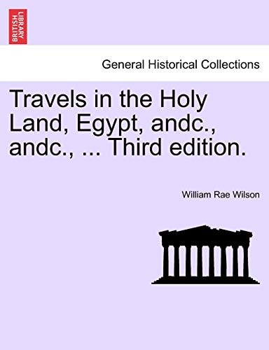 Travels in the Holy Land, Egypt, andc., andc., ... Third edition.