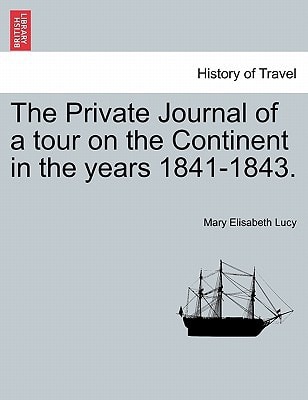 The Private Journal of a tour on the Continent in the years 1841-1843.