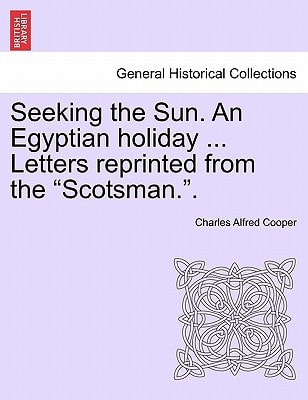 Seeking the Sun. An Egyptian holiday ... Letters reprinted from the "Scotsman.".