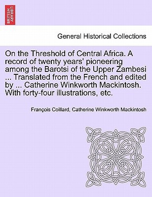 On the Threshold of Central Africa. A record of twenty years' pioneering among the Barotsi of the Upper Zambesi ... Translated from the French and ... With forty-four illustrations, etc.