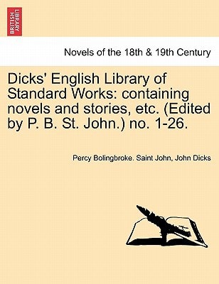 Dicks' English Library of Standard Works: containing novels and stories, etc. (Edited by P. B. St. John.) no. 1-26.