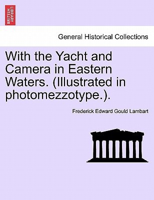 With the Yacht and Camera in Eastern Waters. (Illustrated in photomezzotype.).