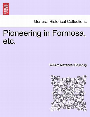 Pioneering in Formosa, etc. (British Library Historical Print Collections. General Histor)