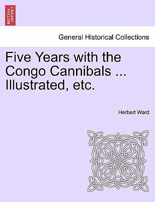 Five Years with the Congo Cannibals ... Illustrated, etc.
