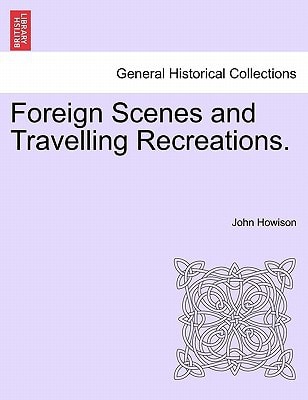 Foreign Scenes and Travelling Recreations.