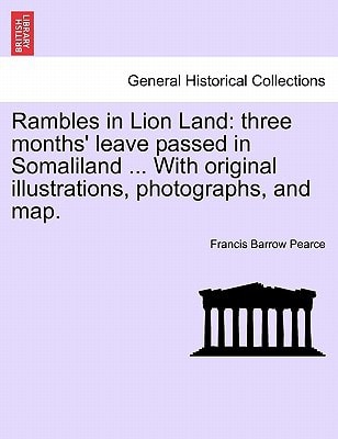 Rambles in Lion Land: three months' leave passed in Somaliland ... With original illustrations, photographs, and map.