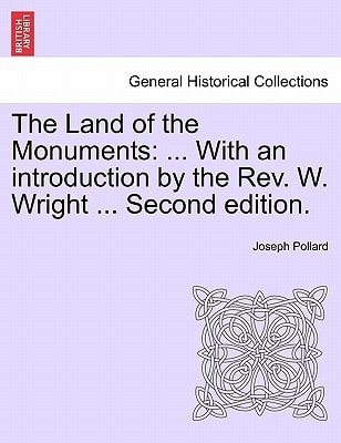The Land of the Monuments: ... With an introduction by the Rev. W. Wright ... Second edition.