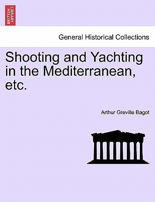 Shooting and Yachting in the Mediterranean, etc.