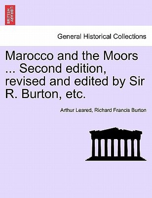 Marocco and the Moors ... Second edition, revised and edited by Sir R. Burton, etc.