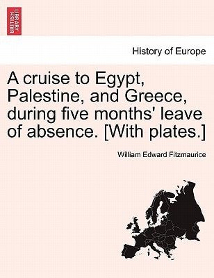 A cruise to Egypt, Palestine, and Greece, during five months' leave of absence. [With plates.]