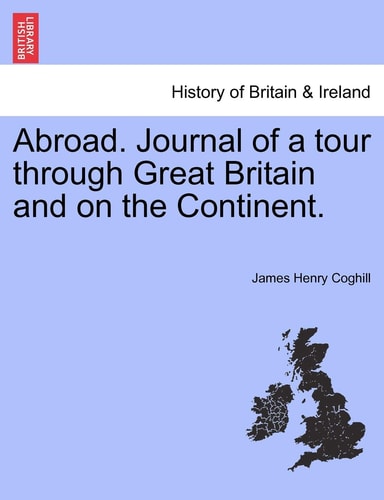 Abroad. Journal of a tour through Great Britain and on the Continent.