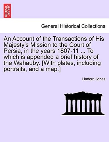 An Account of the Transactions of His Majesty's Mission to the Court of Persia, in the years 1807-11 ... To which is appended a brief history of the ... plates, including portraits, and a map.]
