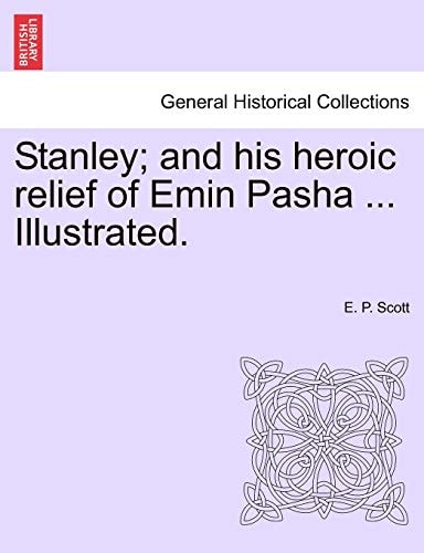 Stanley; and his heroic relief of Emin Pasha ... Illustrated.