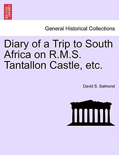 Diary of a Trip to South Africa on R.M.S. Tantallon Castle, etc.