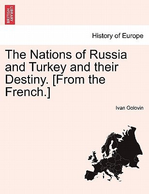 The Nations of Russia and Turkey and their Destiny. [From the French.]
