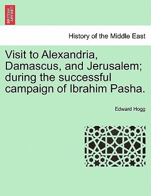 Visit to Alexandria, Damascus, and Jerusalem; during the successful campaign of Ibrahim Pasha.