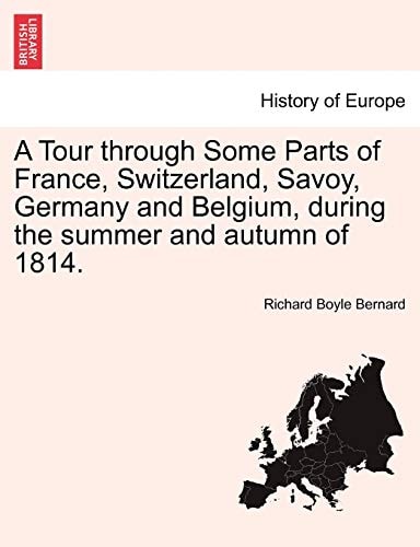 A Tour through Some Parts of France, Switzerland, Savoy, Germany and Belgium, during the summer and autumn of 1814.