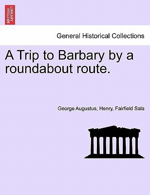 A Trip to Barbary by a roundabout route.