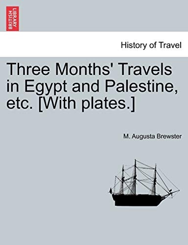 Three Months' Travels in Egypt and Palestine, etc. [With plates.]