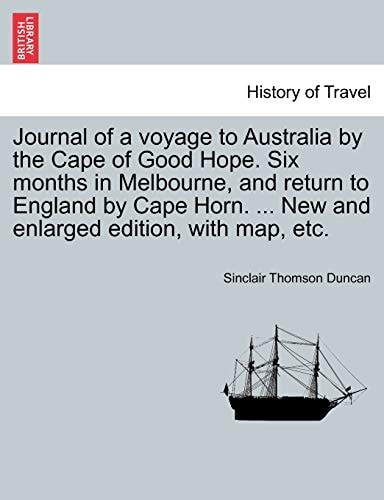 Journal of a Voyage to Australia by the Cape of Good Hope. Six Months in Melbourne, and Return to England by Cape Horn. ... New and Enlarged Edition, with Map, Etc.