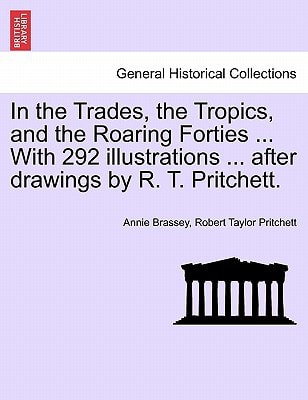 In the Trades, the Tropics, and the Roaring Forties ... With 292 illustrations ... after drawings by R. T. Pritchett.