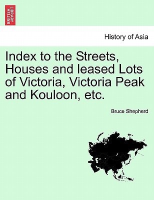 Index to the Streets, Houses and leased Lots of Victoria, Victoria Peak and Kouloon, etc.