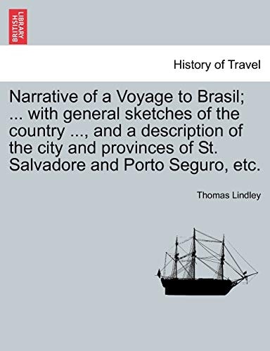 Narrative of a Voyage to Brasil; ... with general sketches of the country ..., and a description of the city and provinces of St. Salvadore and Porto Seguro, etc.