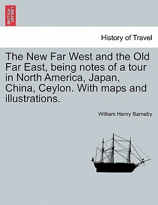 The New Far West and the Old Far East, being notes of a tour in North America, Japan, China, Ceylon. With maps and illustrations.