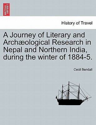 A Journey of Literary and Archæological Research in Nepal and Northern India, during the winter of 1884-5.