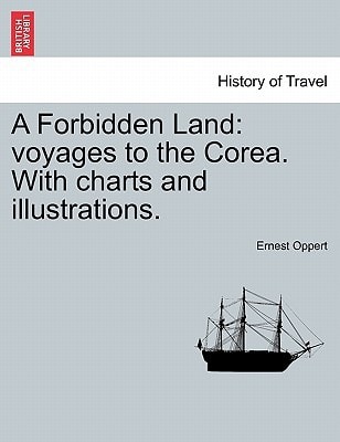 A Forbidden Land: voyages to the Corea. With charts and illustrations.