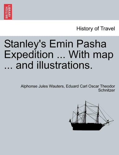 Stanley's Emin Pasha Expedition ... With map ... and illustrations.
