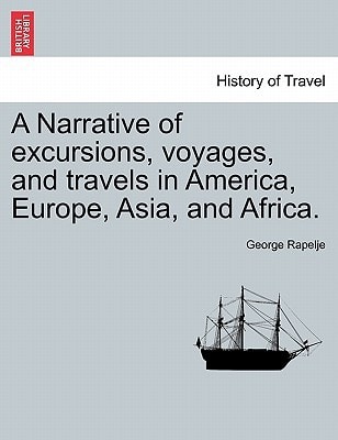 A Narrative of excursions, voyages, and travels in America, Europe, Asia, and Africa.