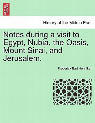 Notes during a visit to Egypt, Nubia, the Oasis, Mount Sinai, and Jerusalem.