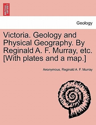 Victoria. Geology and Physical Geography. By Reginald A. F. Murray, etc. [With plates and a map.]