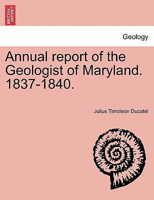 Annual report of the Geologist of Maryland. 1837-1840.