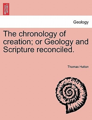 The chronology of creation; or Geology and Scripture reconciled.