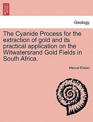The Cyanide Process for the extraction of gold and its practical application on the Witwatersrand Gold Fields in South Africa.