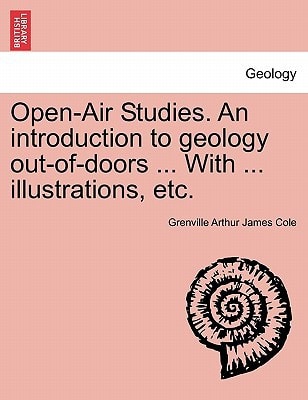 Open-Air Studies. An introduction to geology out-of-doors ... With ... illustrations, etc.