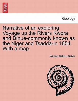 Narrative of an exploring Voyage up the Rivers Kwóra and Bínue-commonly known as the Niger and Tsádda-in 1854. With a map.