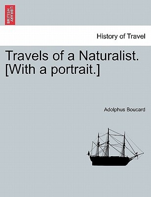 Travels of a Naturalist. [With a portrait.]