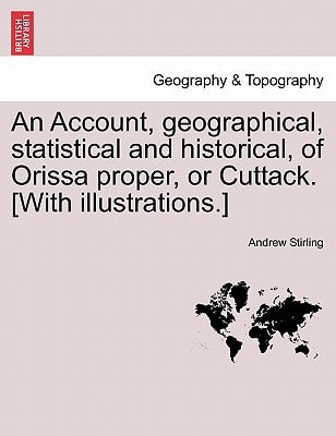 An Account, geographical, statistical and historical, of Orissa proper, or Cuttack. [With illustrations.]