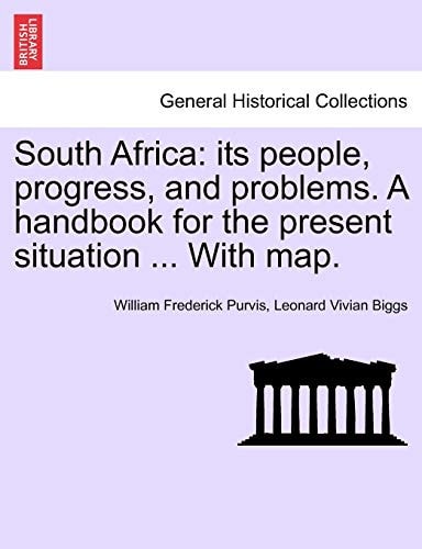 South Africa: Its People, Progress, and Problems. a Handbook for the Present Situation ... with Map.